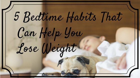 5 Bedtime Habits That Can Help You Lose Weight