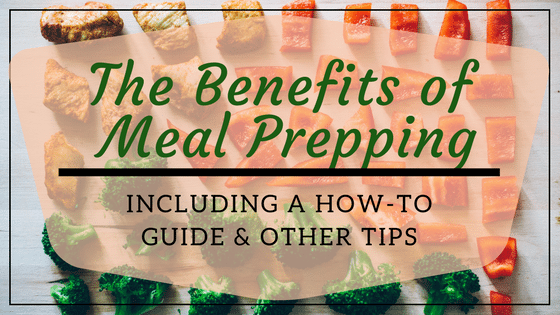 The Benefits of Meal Prepping Including a How-To Guide and Quick Tips