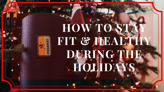 How to Stay Fit and Healthy During the Holidays